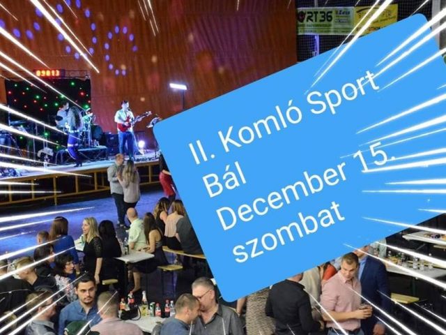 IDÉN IS MEGRENDEZIK A KOMLÓI SPORTBÁLT IDÉN IS MEGRENDEZIK A KOMLÓI SPORTBÁLT